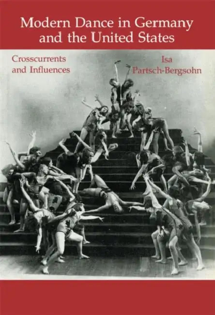 Modern Dance in Germany and the United States: Crosscurrents and Influences by Isa Partsch-Bergsohn