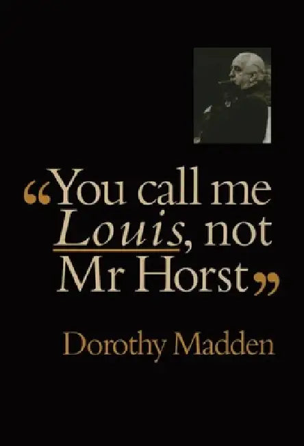 You Call Me Louis, Not Mr. Horst by Dorothy Madden