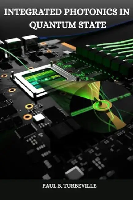 Integrated Photonics in Quantum State by Paul B. Turbeville