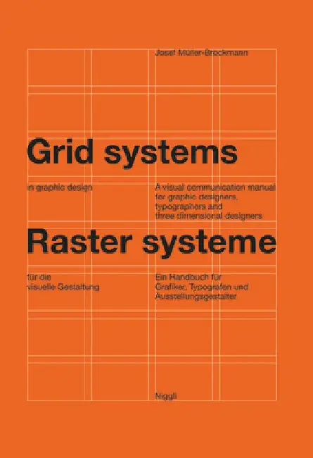 Grid Systems in Graphic Design: A Visual Communication Manual for Graphic Designers, Typographers and Three Dimensional Designers by Josef Muller-Brockmann