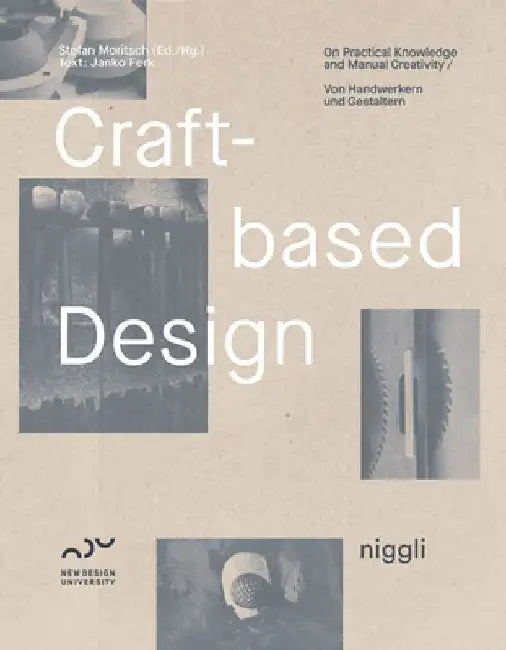 Craft-Based Design: On Practical Knowledge and Manual Creativity by Stefan Moritsch