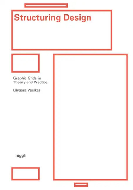 Structuring Design: Graphic Grids in Theory and Practice by Ulysses Voelker