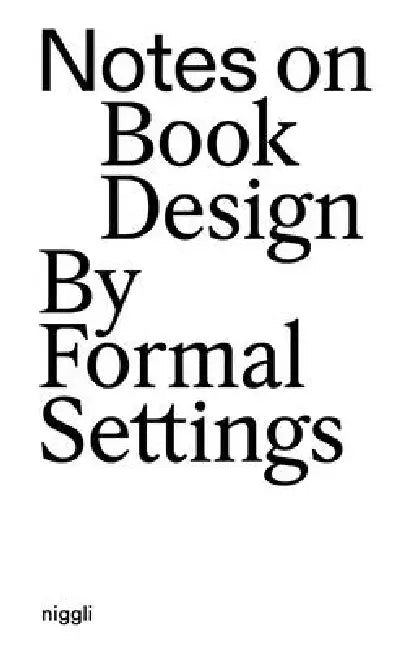 Notes on Book Design: By Formal Settings by Amanda-Li Kollberg, Siri Lee Lindskrog