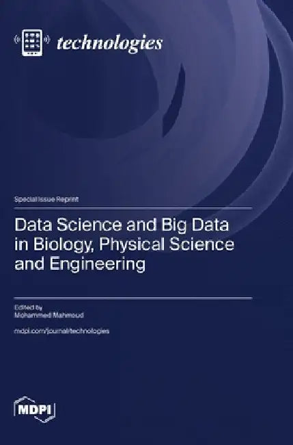 Data Science and Big Data in Biology, Physical Science and Engineering by Mohammed Mahmoud