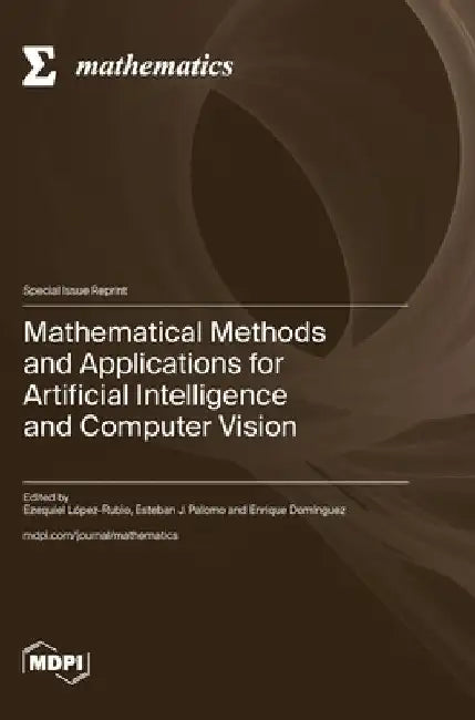 Mathematical Methods and Applications for Artificial Intelligence and Computer Vision by Ezequiel López-Rubio