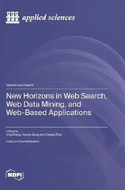 New Horizons in Web Search, Web Data Mining, and Web-Based Applications by Jing Zhang