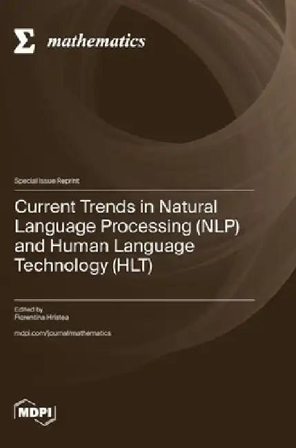 Current Trends in Natural Language Processing (NLP) and Human Language Technology (HLT) by Florentina Hristea