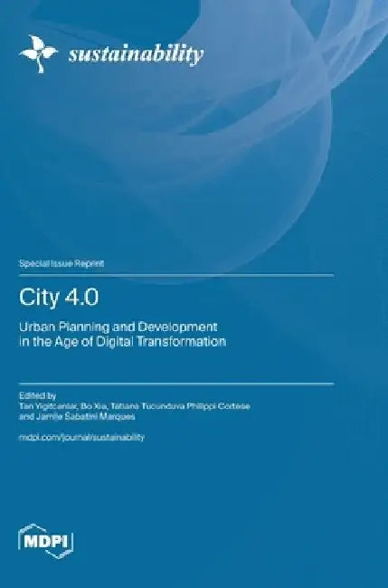 City 4.0: Urban Planning and Development in the Age of Digital Transformation by Tan Yigitcanlar