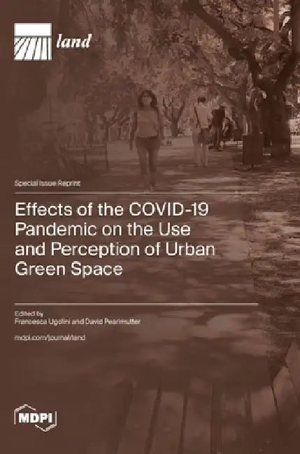 Effects of the COVID-19 Pandemic on the Use and Perception of Urban Green Space by Francesca Ugolini