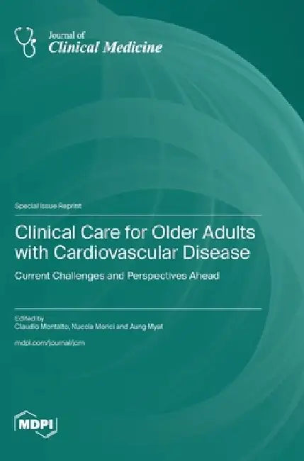 Clinical Care for Older Adults with Cardiovascular Disease: Current Challenges and Perspectives Ahead by Claudio Montalto