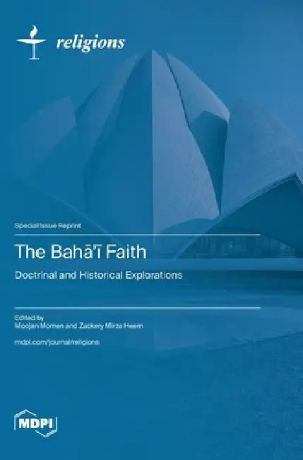 The Bahā'ī Faith: Doctrinal and Historical Explorations by Moojan Momen