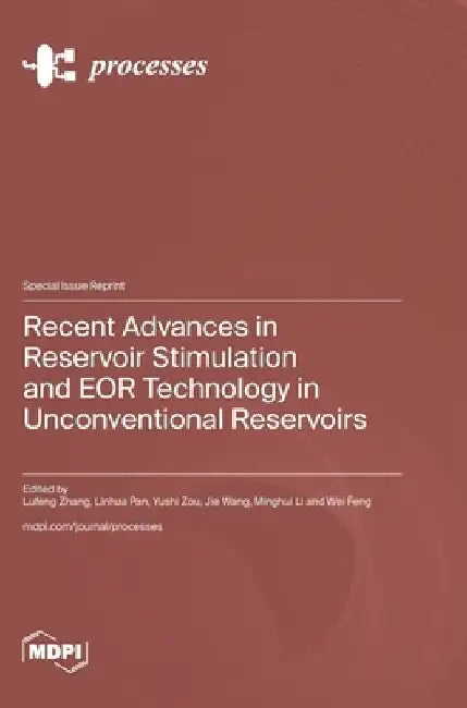 Recent Advances in Reservoir Stimulation and EOR Technology in Unconventional Reservoirs by Lufeng Zhang