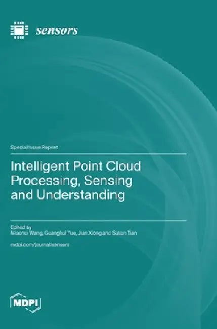 Intelligent Point Cloud Processing, Sensing and Understanding by Miaohui Wang