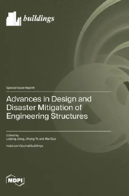 Advances in Design and Disaster Mitigation of Engineering Structures by Liqiang Jiang