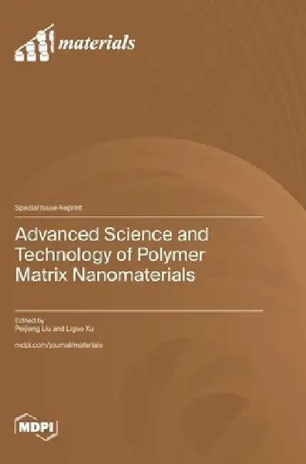 Advanced Science and Technology of Polymer Matrix Nanomaterials by Peijiang Liu