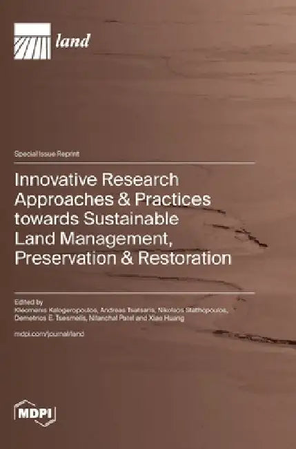 Innovative Research Approaches & Practices towards Sustainable Land Management, Preservation & Restoration by Kleomenis Kalogeropoulos