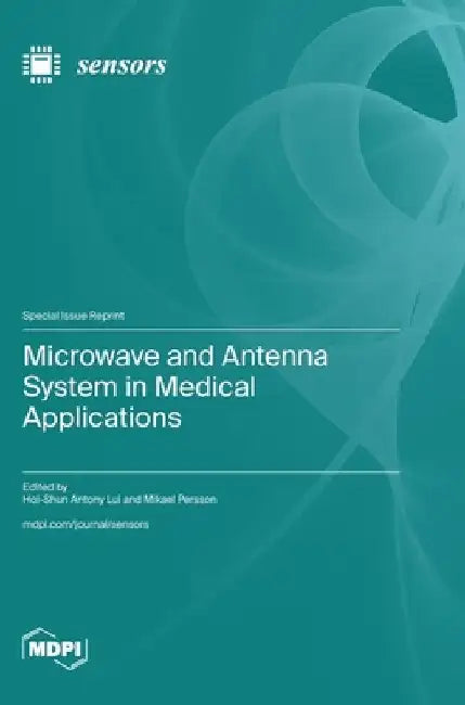 Microwave and Antenna System in Medical Applications by Hoi-Shun Antony Lui