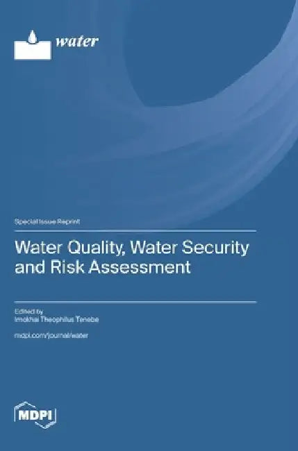 Water Quality, Water Security and Risk Assessment by Imokhai Theophilus Tenebe