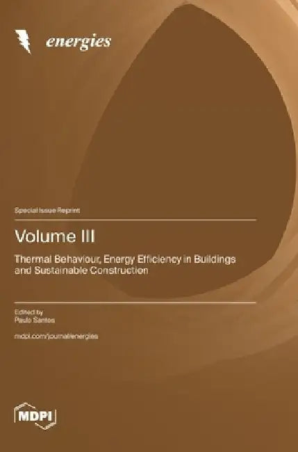 Volume III: Thermal Behaviour, Energy Efficiency in Buildings and Sustainable Construction by Paulo Santos