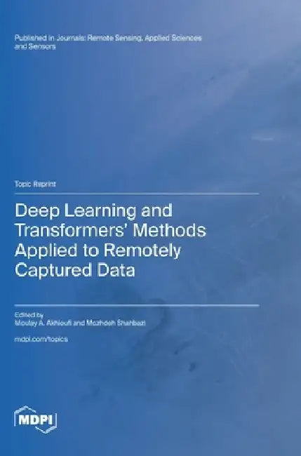 Deep Learning and Transformers' Methods Applied to Remotely Captured Data by Moulay A. Akhloufi