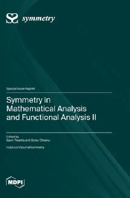 Symmetry in Mathematical Analysis and Functional Analysis II by Savin Treanta