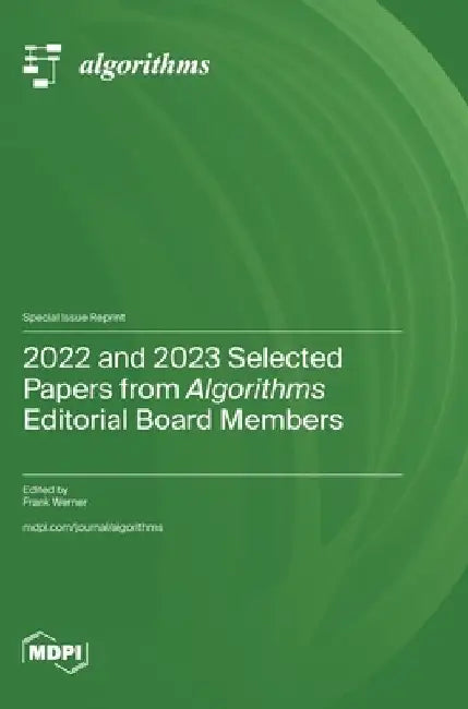 2022 and 2023 Selected Papers from Algorithms Editorial Board Members by Frank Werner
