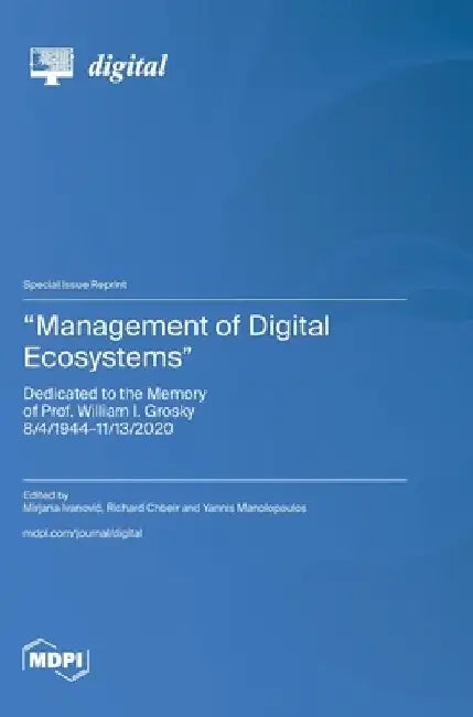 "Management of Digital Ecosystems": Dedicated to the Memory of Prof. William I. Grosky 8/4/1944-11/13/2020 by Mirjana Ivanovic
