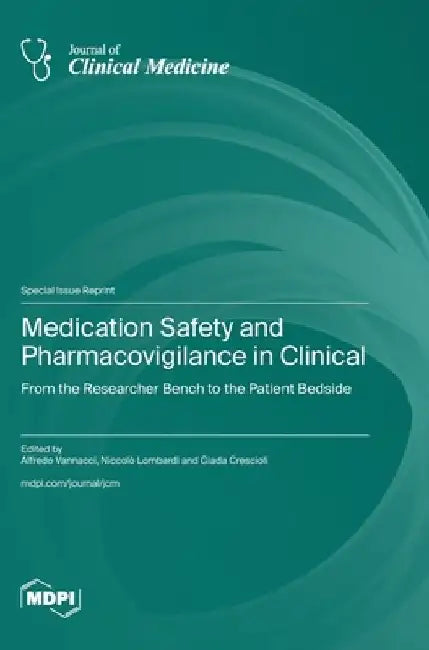 Medication Safety and Pharmacovigilance in Clinical: From the Researcher Bench to the Patient Bedside by Alfredo Vannacci