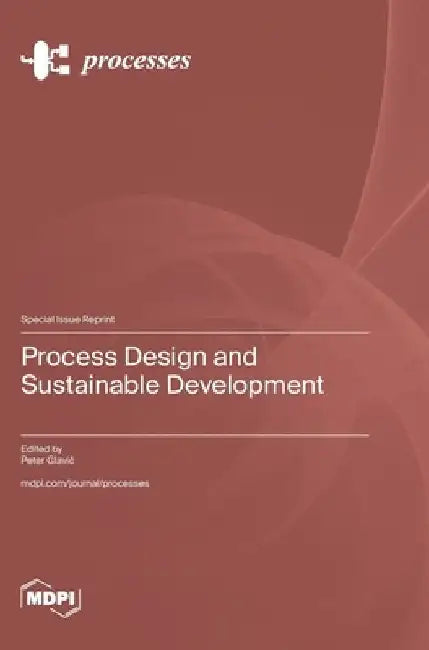 Process Design and Sustainable Development by Peter Glavič