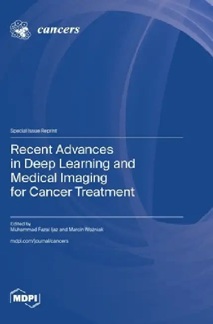 Recent Advances in Deep Learning and Medical Imaging for Cancer Treatment by Muhammad Fazal Ijaz