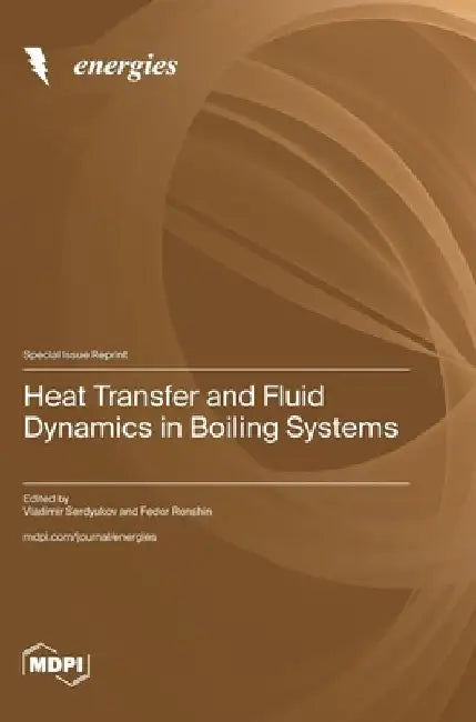 Heat Transfer and Fluid Dynamics in Boiling Systems by Vladimir Serdyukov