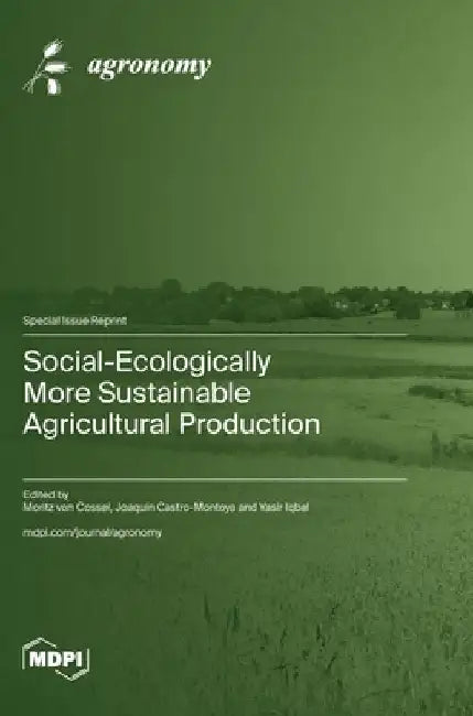 Social-Ecologically More Sustainable Agricultural Production by Moritz Von Cossel