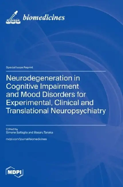 Neurodegeneration in Cognitive Impairment and Mood Disorders for Experimental, Clinical and Translational Neuropsychiatry by Simone Battaglia
