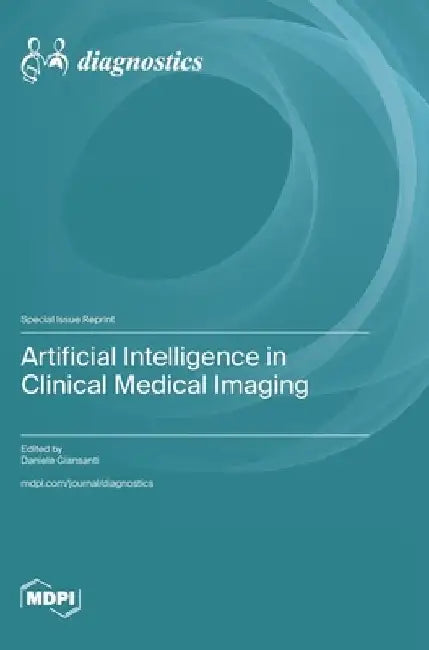 Artificial Intelligence in Clinical Medical Imaging by Daniele Giansanti