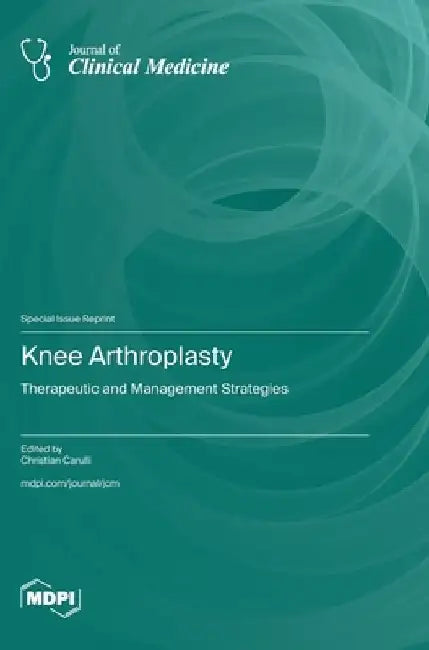 Knee Arthroplasty: Therapeutic and Management Strategies by Christian Carulli