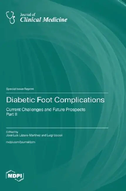 Diabetic Foot Complications: Current Challenges and Future Prospects-Part II by José Luis Lázaro-Martínez