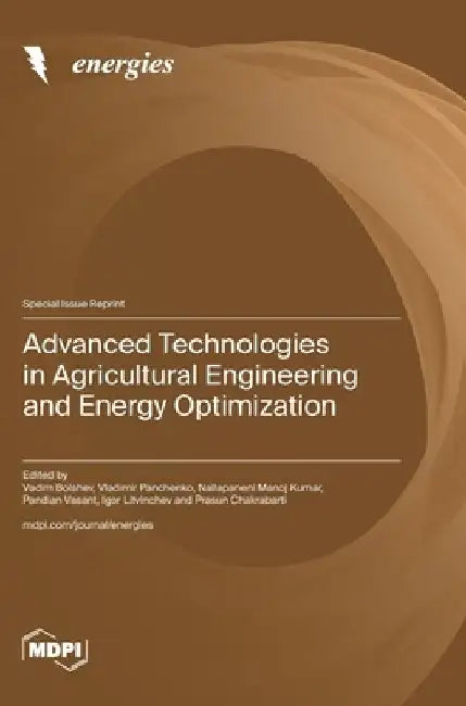 Advanced Technologies in Agricultural Engineering and Energy Optimization by Vadim Bolshev