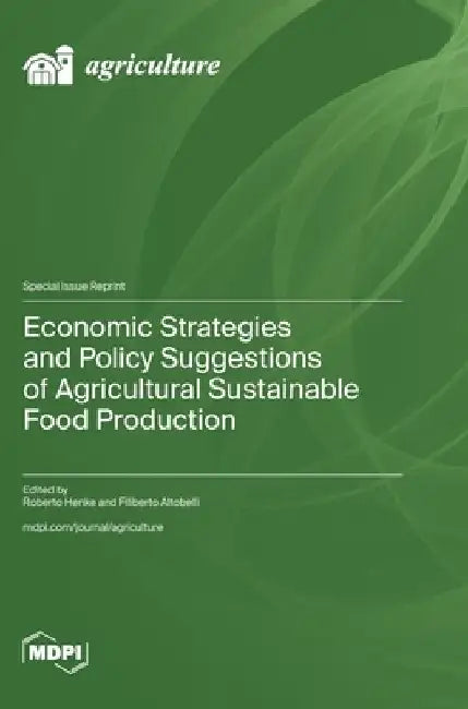 Economic Strategies and Policy Suggestions of Agricultural Sustainable Food Production by Roberto Henke
