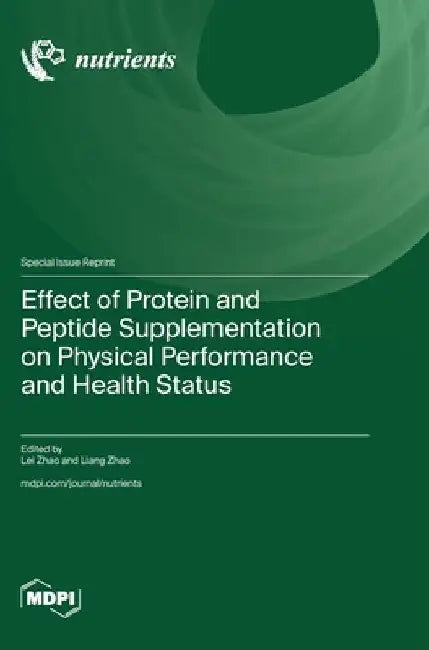 Effect of Protein and Peptide Supplementation on Physical Performance and Health Status by Lei Zhao Zhao