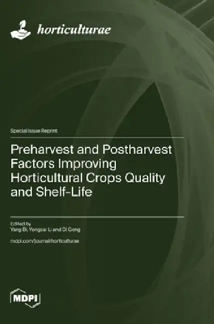 Preharvest and Postharvest Factors Improving Horticultural Crops Quality and Shelf-Life by Yang Bi