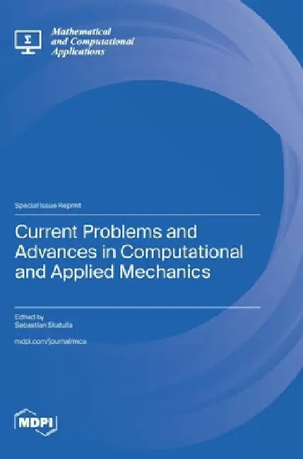 Current Problems and Advances in Computational and Applied Mechanics by Sebastian Skatulla