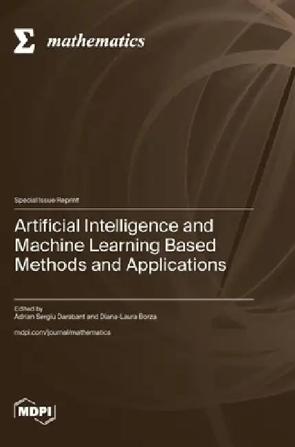 Artificial Intelligence and Machine Learning Based Methods and Applications by Adrian Sergiu Darabant