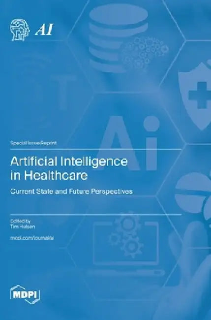 Artificial Intelligence in Healthcare: Current State and Future Perspectives by Tim Hulsen