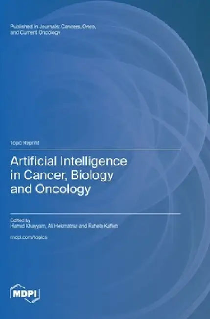 Artificial Intelligence in Cancer, Biology and Oncology by Hamid Khayyam