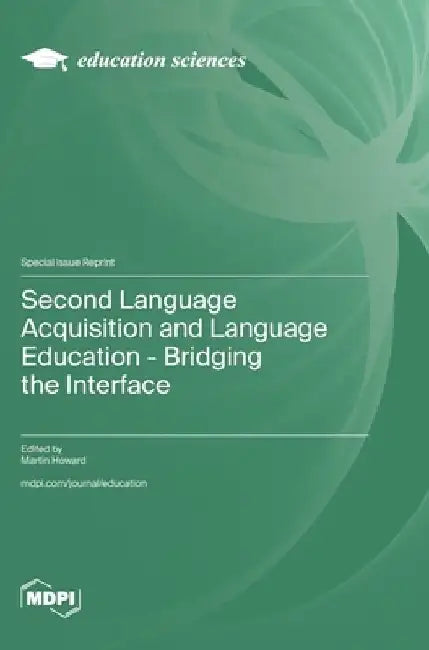 Second Language Acquisition and Language Education - Bridging the Interface by Martin Howard