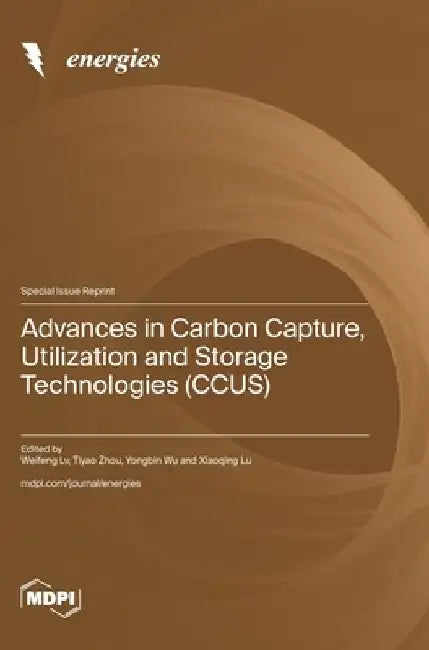Advances in Carbon Capture, Utilization and Storage Technologies (CCUS) by Weifeng LV