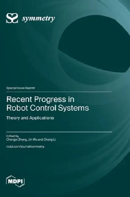 Recent Progress in Robot Control Systems: Theory and Applications by Chengxi Zhang