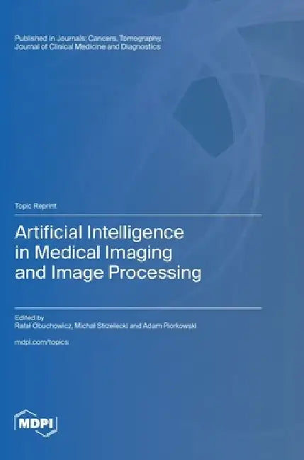 Artificial Intelligence in Medical Imaging and Image Processing by Rafal Obuchowicz