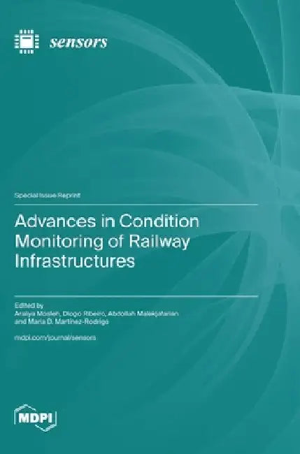 Advances in Condition Monitoring of Railway Infrastructures by Araliya Mosleh