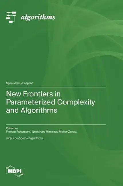 New Frontiers in Parameterized Complexity and Algorithms by Frances Rosamond